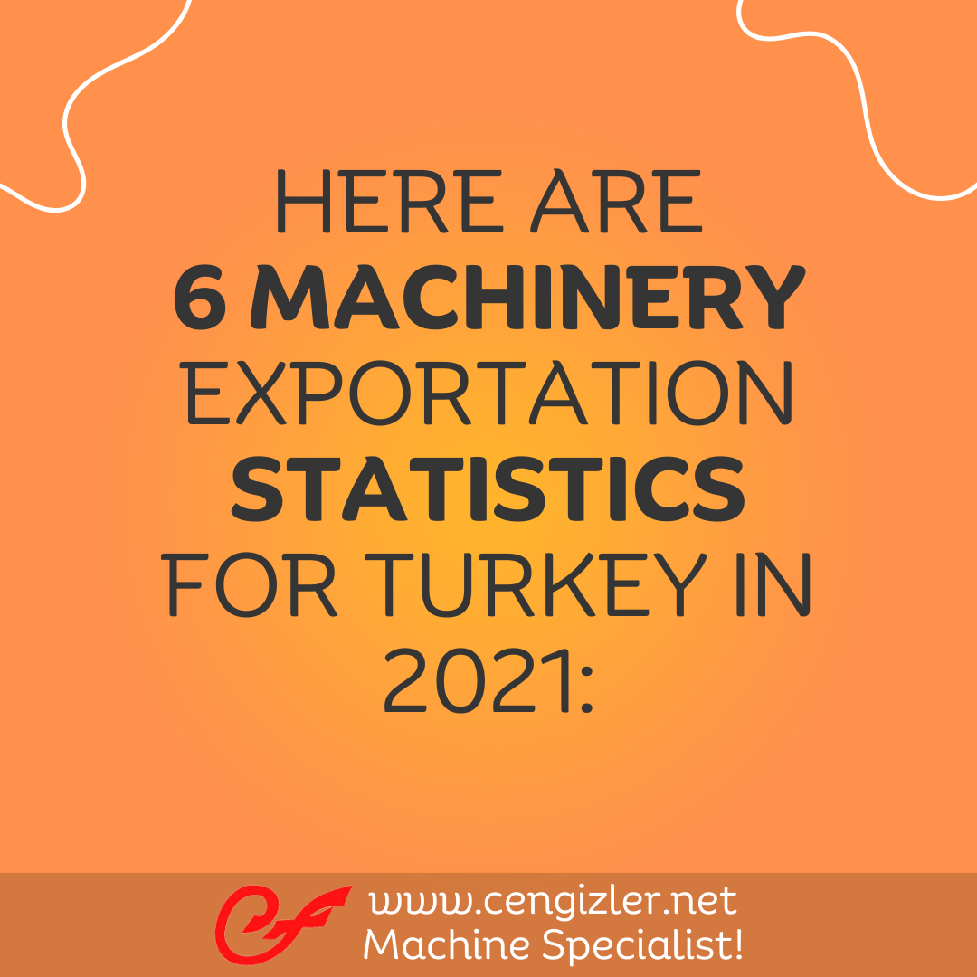1 Here are 6 machinery exportation statistics for Turkey in 2021